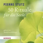 Pierre Stutz: 50 Rituale für die Seele: 