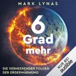 Mark Lynas: 6 Grad mehr: Die verheerenden Folgen der Erderwärmung