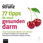 Dr. Ulrich Strunz: 77 Tipps für einen gesunden Darm: Unser Superorgan stärken und schützen