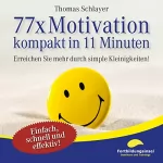 Thomas Schlayer: 77 x Motivation - kompakt in 11 Minuten: Erreichen Sie mehr durch simple Kleinigkeiten!
