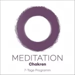 Kim Fleckenstein: 7-Tage Meditationsprogramm - Chakren: 7 Meditationen für die Kraftzentren Ihres Körpers
