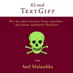 Axel Maluschka: 82-mal Textgift: Wie du sofort bessere Texte schreibst - mit dieser einfachen Wortliste