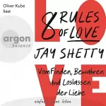 Jay Shetty: 8 Rules of Love: Vom Finden, Bewahren und Loslassen der Liebe
