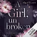 Mila Olsen: A Girl, unbroken: Ein Kuss aus Rache, Blut und Liebe 2