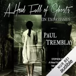 Paul Tremblay: A Head Full of Ghosts: Ein Exorzismus