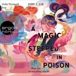 Judy I. Lin: A Magic Steeped in Poison - Was uns verwundbar macht: Das Buch der Tee-Magie 1