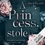 Mila Olsen: A Princess, stolen: Ein Kuss aus Rache, Blut und Liebe 1
