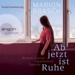 Marion Brasch: Ab jetzt ist Ruhe: Roman meiner fabelhaften Familie