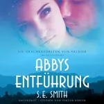 S. E. Smith: Abbys Entführung: Die Drachenfürsten von Valdier Series, 1
