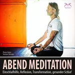 Pierre Bohn, Torsten Abrolat: Abendmeditation: Einschlafhilfe, Reflexion, Transformation, gesunder Schlaf