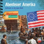 Christian Bärmann: Abenteuer Amerika - Aufbruch in die neue Welt : Abenteuer & Wissen