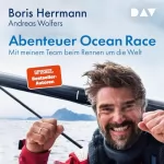 Boris Herrmann, Andreas Wolfers: Abenteuer Ocean Race: Mit meinem Team beim Rennen um die Welt