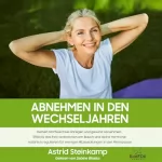 Astrid Steinkamp: Abnehmen in den Wechseljahren: Deinen Stoffwechsel anregen und gesund Abnehmen. Das Fett verbrennen am Bauch und deine Hormone natürlich regulieren für ... in der Menopause