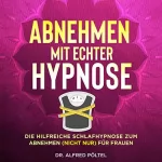 Dr. Alfred Pöltel: Abnehmen mit echter Hypnose: Die hilfreiche Schlafhypnose zum Abnehmen (Nicht nur) für Frauen