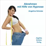 Angelina Schulze: Abnehmen mit Hilfe von Hypnose: 