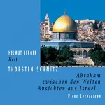 Thorsten Schmitz: Abraham zwischen den Welten: Ansichten aus Israel