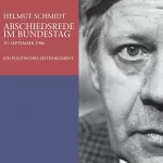 Helmut Schmidt: Abschiedsrede im Bundestag. Ein politisches Zeitdokument: 