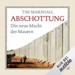 Tim Marshall: Abschottung: Die neue Macht der Mauern