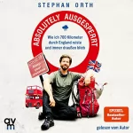 Stephan Orth: Absolutely ausgesperrt: Wie ich 700 Kilometer durch England reiste und immer draußen blieb