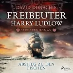 David Donachie, Uwe D. Minge - Übersetzer: Abstieg zu den Fischen: Freibeuter Harry Ludlow 6