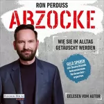 Ron Perduss: Abzocke: Wie Sie im Alltag getäuscht werden - Geld sparen mit Deutschlands bekanntestem Verbraucherexperten