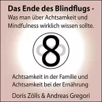 Andreas Gregori, Doris Zölls: Achtsamkeit in der Familie und Achtsamkeit bei der Ernährung: Das Ende des Blindflugs - Was man über Achtsamkeit und Mindfulness wirklich wissen sollte