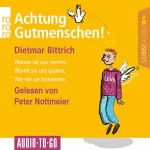 Dietmar Bittrich: Achtung, Gutmenschen!: Warum sie uns nerven - Womit sie uns quälen - Wie wir sie loswerden