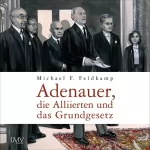 Michael F. Feldkamp: Adenauer, die Alliierten und das Grundgesetz: 