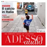 div.: ADESSO Audio - Il calcio in Italia. 6/2016: Italienisch lernen Audio - Italien und der Fußball