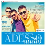 div.: ADESSO Audio - Il linguaggio dei giovani. 1/2017: Italienisch lernen Audio - Jugendsprache