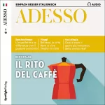 div.: ADESSO Audio - Il rito del caffé. 2/2019: Italienisch lernen Audio - Der Espresso
