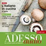 div.: ADESSO Audio - L’italiano in cucina 2. 3/2013: Italienisch lernen Audio - Kochen auf Italienisch