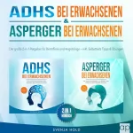 Svenja Hold: ADHS bei Erwachsenen & Asperger bei Erwachsenen: Der große 2-in-1-Ratgeber für Betroffene & Angehörige — inkl. Selbsttests, Tipps & Übungen