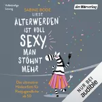 Sabine Bode: Älterwerden ist voll sexy, man stöhnt mehr: Das ultimative Lesekonfetti für Postjugendliche ab 50