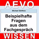 Michael Steffens: Aevo Wissen: Beispielhafte Fragen aus dem Fachgespräch: 