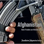 Frankfurter Allgemeine Archiv: Afghanistan: Kein Frieden am Hindukusch