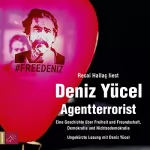 Deniz Yücel: Agentterrorist: Eine Geschichte über Freiheit und Freundschaft, Demokratie und Nichtsodemokratie