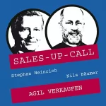 Stephan Heinrich, Nils Bäumer: Agil Verkaufen: Sales-up-Call - Der Weckruf für Ihren Vertrieb