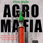 Oliver Meiler: Agromafia: Wie Ndrangheta & Co. die italienische Lebensmittelproduktion beherrschen - und was auf unsere Teller kommt