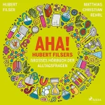 Hubert Filser, Matthias Christian Rehrl: AHA! Hubert Filsers großes Hörbuch der Alltagsfragen: 