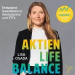 Lisa Osada: Aktien-Life-Balance: Entspannt investieren in Wertpapiere und ETFs