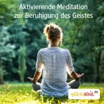 Bettina Breunig: Aktivierende Meditation zur Beruhigung des Geistes: 
