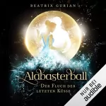 Beatrix Gurian: Alabasterball - Der Fluch der letzten Küsse: 