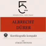Jürgen Fritsche: Albrecht Dürer - Kurzbiografie kompakt: 5 Minuten - Schneller hören - mehr wissen!