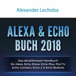 Alexander Lechoba: Alexa - Echo Plus Buch 2018: Das detaillierteste Handbuch für Alexa Echo Plus - Anleitungen zu Einrichtung, Smart Home-Hub, Prime Bestellungen, ... IFTT, Skills, & Lustiges: 