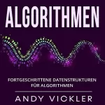 Andy Vickler: Algorithmen: Fortgeschrittene Datenstrukturen für Algorithmen