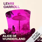 Lewis Carroll: Alice im Wunderland: 