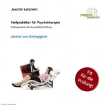 Joachim Letschert: Alkohol und Abhängigkeit: Prüfungstrainer für die mündliche Prüfung für Heilpraktiker für Psychotherapie