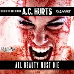 A. C. Hurts: All Beauty Must Die: 