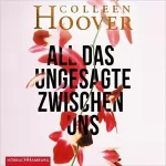 Colleen Hoover: All das Ungesagte zwischen uns: 